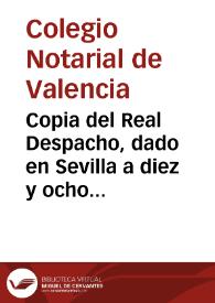 Copia del Real Despacho, dado en Sevilla a diez y ocho dias del mes de Mayo del año mil setecientos treinta y uno, en que su Mag... restablece el Colegio de Notarios de Valencia, y aprueba sus Ordenanzas, con las declaraciones que en él se expressan...  | Biblioteca Virtual Miguel de Cervantes