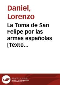 La Toma de San Felipe por las armas españolas : comedia nueva de theatro que se represento por las dos compañias de comicos de ... Madrid ... el dia quatro de agosto de 1782 en obsequio del ... Conde de Artois ... | Biblioteca Virtual Miguel de Cervantes