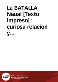 La BATALLA Naual : curiosa relacion y veridica historia de la... victoria que tuvieron las... Armas de la Católica liga comandadas por... Don Juan de Austria contra la Armada Turquesa en el Golfo de Lepanto, en el dia 7 de Octubre del año 1571 | Biblioteca Virtual Miguel de Cervantes