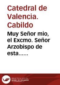 Muy Señor mio, el Excmo. Señor Arzobispo de esta... Iglesia y su Cabildo han concordado con S.M.... por otro tercer Quatrienio sobre la colectacion, cobranza y pago de la Casa Mayor Diezmera de este Arzobispado...  | Biblioteca Virtual Miguel de Cervantes