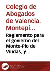 Reglamento para el govierno del Monte-Pio de Viudas, y pupilos de los abogados del ... Colegio de la ciudad de Valencia ... : aprobado por los señores del ... Consejo de Castilla, en 20 de Marzo de 1778 | Biblioteca Virtual Miguel de Cervantes