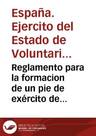 Reglamento para la formacion de un pie de exército de voluntarios honrados en el reyno de Valencia, que deberá titularse : exército del estado de voluntarios honrados del reyno de Valencia, con arreglo á la Real Órden de 27 de mayo de ... | Biblioteca Virtual Miguel de Cervantes