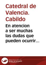 En atencion a ser muchas las dudas que pueden ocurrir sobre la administracion y recaudacion de los frutos de la Casa mayor Diezmera o de Escusado y ser... frecuentes las Consultas que sobre este particular se hacen al Ilmo. Cabildo...  | Biblioteca Virtual Miguel de Cervantes