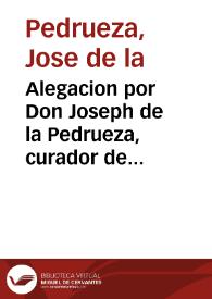 Alegacion por Don Joseph de la Pedrueza, curador de Don Pedro Cornelio... como Marido y Legal Administrador de Doña Michaela Alvarez de Toledo, hijos y herederos de Don Manuel Alvarez de Toledo... : en el pleyto con... Don Joseph Gil... | Biblioteca Virtual Miguel de Cervantes