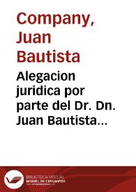 Alegacion juridica por parte del Dr. Dn. Juan Bautista Company... Cura... de Chestealcampo... en la causa que sigue con Vicente Sanchiz, Christoval Delaro y diferentes vecinos cosecheros... : sobre pago y respectiuo modo... de satisfacer el Diez- mo. | Biblioteca Virtual Miguel de Cervantes