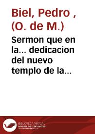 Sermon que en la... dedicacion del nuevo templo de la Merced de la villa de Elche celebrada el 29 de febrero del... año 1796 [Texto impreso] | Biblioteca Virtual Miguel de Cervantes