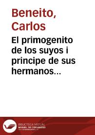 El primogenito de los suyos i principe de sus hermanos : oracion de S. Diego de Alcala que en el Real Convento de N.P.S. Francisco de Valencia, dia 12 de noviembre 1771 dijo | Biblioteca Virtual Miguel de Cervantes