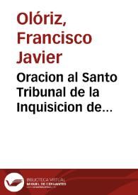 Oracion al Santo Tribunal de la Inquisicion de Valencia [Texto impreso] que en el Convento de Santa Ana de Religiosas Carmelitas Calzadas ... el Miercoles de ... a luz ... un zeloso Eclesiastico | Biblioteca Virtual Miguel de Cervantes