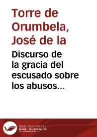 Discurso de la gracia del escusado sobre los abusos que se experimentan en el arrendamiento y administracion de las Casas Mayores Dezmeras del Arçobispado de Valencia ...  | Biblioteca Virtual Miguel de Cervantes