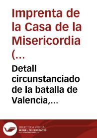 Detall circunstanciado de la batalla de Valencia, hasta la total extincion del exército  de Moncey ...  | Biblioteca Virtual Miguel de Cervantes