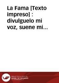 La Fama :  divulguelo mi voz, suene mi Acento, llegue su nombre al Sol, ocupe el Viento.   Aclamaciones inmortales celebra la fama, ... por victoria tan grande al inclito fuerte ... Libertador insigne de Fuenterabia ... Don Pedro Fajardo de Zúñiga y Requesens, Marqués de los Vélez ... | Biblioteca Virtual Miguel de Cervantes