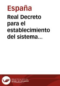 Real Decreto para el establecimiento del sistema general de Hacienda. Instrucción para el repartimiento y cobranza de la contribución del Reyno. Bulas dadas por el Santísimo Padre Pio VII en... 1817 [Texto impreso] | Biblioteca Virtual Miguel de Cervantes