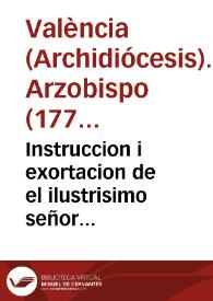 Instruccion i exortacion de el ilustrisimo señor Arzobispo de Valencia a todos los parrocos i fieles de su Arzobispo con motivo del el Jubileo de el Año Santo [Texto impreso] | Biblioteca Virtual Miguel de Cervantes