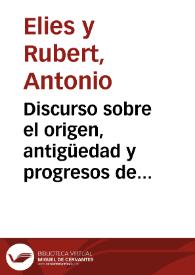 Discurso sobre el origen, antigüedad y progresos de los positos o graneros publicos de los pueblos [Texto impreso] | Biblioteca Virtual Miguel de Cervantes