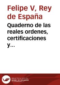 Quaderno de las reales ordenes, certificaciones y demas instrumentos que justifican el Memorial, representación y consulta antecedente  | Biblioteca Virtual Miguel de Cervantes