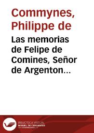 Las memorias de Felipe de Comines, Señor de Argenton [Texto impreso] : las cuales contienen los hechos y empresas de Luis Undecimo y Carlos Octauo, reyes de Francia | Biblioteca Virtual Miguel de Cervantes