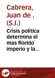 Crisis politica determina el mas florido imperio y la mejor institucion de principes y ministros [Texto impreso] | Biblioteca Virtual Miguel de Cervantes