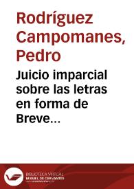 Juicio imparcial sobre las letras en forma de Breve que ha publicado la curia romana en que se intentan derogar ciertos edictos del ... duque de Parma y disputarle la soberania temporal con este pretexto [Texto impreso] | Biblioteca Virtual Miguel de Cervantes