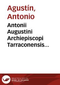 Antonii Augustini Archiepiscopi Tarraconensis Antiquitatum Romanorum Hispanarumque in nummis neterum dialogi XI : [Texto impreso] ... cum latina interpretatione Andreae Schotti Antuerpiensis ... | Biblioteca Virtual Miguel de Cervantes