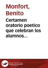 Certamen oratorio poetico que celebran los alumnos humanistas de la Pontificia Universidad de Gandia ... baxo la direccion del P. Juan Andres de la Compañia de Jesus ... [Texto impreso] | Biblioteca Virtual Miguel de Cervantes