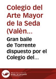 Gran baile de Torrente dispuesto por el Colegio del Arte Mayor de la Seda en celebridad del siglo 6º de la conquista de Valencia [Texto impreso] | Biblioteca Virtual Miguel de Cervantes