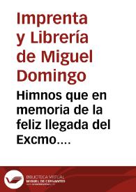 Himnos que en memoria de la feliz llegada del Excmo. señor general en gefe del 2º egército de operaciones don Francisco Vallesteros à ... Valencia [Texto impreso] ...] | Biblioteca Virtual Miguel de Cervantes