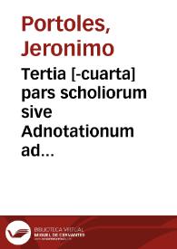 Tertia [-cuarta] pars scholiorum sive Adnotationum ad repertorium Michaelis Molini super foris et observantiis regni Arago [Texto impreso] | Biblioteca Virtual Miguel de Cervantes