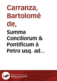 Summa Conciliorum & Pontificum à Petro usq. ad Paulum tertium succincte cóplectens omnia, quae alibi sparsim tradita sunt [Texto impreso] | Biblioteca Virtual Miguel de Cervantes