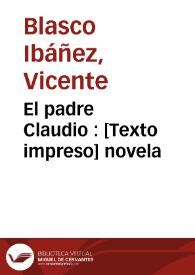 El padre Claudio : novela / Vicente Blasco Ibáñez | Biblioteca Virtual Miguel de Cervantes