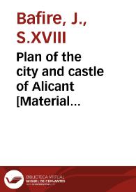 Plan of the city and castle of Alicant [Material cartográfico] : Befieged by the chevalier d'asfeldt ... | Biblioteca Virtual Miguel de Cervantes