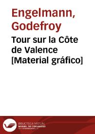 Tour sur la Côte de Valence [Material gráfico] | Biblioteca Virtual Miguel de Cervantes