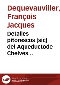 Detalles pitorescos [sic] del Aqueductode Chelves [Material gráfico] = Details pittoresques de l'Aqueduc de Chelves = Picturesque details of the Aqueduct of Chelves | Biblioteca Virtual Miguel de Cervantes