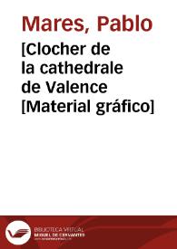 [Clocher de la cathedrale de Valence [Material gráfico] | Biblioteca Virtual Miguel de Cervantes