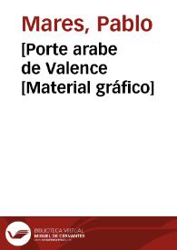 [Porte arabe de Valence [Material gráfico] | Biblioteca Virtual Miguel de Cervantes