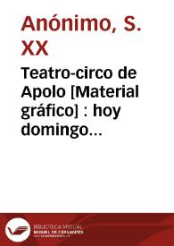 Teatro-circo de Apolo [Material gráfico] : hoy domingo 18 de octubre de 1896 últimas dos funciones en que toma parte el cinematógrafo ...  | Biblioteca Virtual Miguel de Cervantes