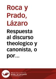 Respuesta al discurso theologico y canonista, o por mejor dezir a la apologia, que por autor anonymo se ha publicado en  defensa del Señor Duque de Veraguas, sobre la muerte executada en la persona de Fray Iuan Facundo de Ribera [Texto impreso] | Biblioteca Virtual Miguel de Cervantes