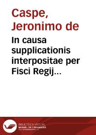 In causa supplicationis interpositae per Fisci Regij patrimonij Procuratorem à se>ntetia lata per Regia Audientiam  Valentinam in fauorem Hieronymi de Caspe, & Marci Antonij de Caspe & fratru>, in causa militae, seu nobilitatis sanguinis. [Texto impreso] | Biblioteca Virtual Miguel de Cervantes