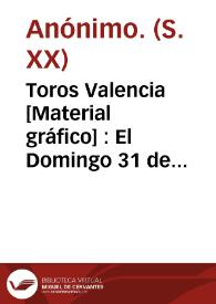 Toros Valencia  [Material gráfico] : El Domingo 31 de Mayo de 1908 ... : Una gran corrida de toros ... | Biblioteca Virtual Miguel de Cervantes