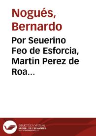 Por Seuerino Feo de Esforcia, Martin Perez de Roa generosos, Iosef Luis Gomez, Pedro Iuan Pujades, Vicente Vallés, olim  Especies, y  Mateo Moliner ciudadanos, con el procurador fiscal de la Real Visita [Texto impreso] | Biblioteca Virtual Miguel de Cervantes