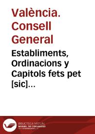 Establiments, Ordinacions y  Capitols fets pet [sic] lo Consell General de la ... Ciutat de Valencia,  per a la bona direccio, y gouern politic de la administracio de la sissa de les carns. Essent Iurats en lo any 1659, en 1660, acordats .. [Texto impreso] | Biblioteca Virtual Miguel de Cervantes