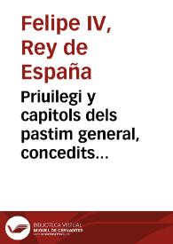 Priuilegi y capitols dels pastim general, concedits per la magestat del Rey... en diferents ocasions, en fauor de la present Ciutat de Valencia [Texto impreso] | Biblioteca Virtual Miguel de Cervantes