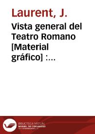 Vista general del Teatro Romano [Material gráfico] : Sagunto  (Murviedro) | Biblioteca Virtual Miguel de Cervantes