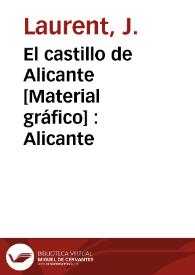 El castillo de Alicante [Material gráfico] : Alicante | Biblioteca Virtual Miguel de Cervantes