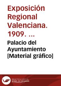 Palacio del Ayuntamiento [Material gráfico] | Biblioteca Virtual Miguel de Cervantes