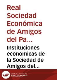 Instituciones economicas de la Sociedad de Amigos del Pais de la ciudad y reino de Valencia [Texto impreso] : primera parte .. | Biblioteca Virtual Miguel de Cervantes