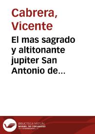 El mas sagrado y altitonante jupiter San Antonio de Padua, lustre decoroso del cielo de la Religion Serafica... que con los... rayos de su ardiente caridad exita los devotos à su mas plausible exercicio de los nueve Martes [Texto impreso] | Biblioteca Virtual Miguel de Cervantes