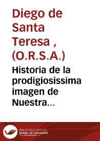 Historia de la prodigiosissima imagen de Nuestra Señora de el Niño Perdido [Texto impreso] : venerada en el ... Colegio de Jesus de Nazareno, de Agustinos Descalzos, en la villa de Caudiel, del Reyno de Valencia, añadese ... la ... vida del V. Hermano Juan de la Virgen del Niño Perdido | Biblioteca Virtual Miguel de Cervantes