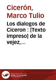 Los dialogos de Ciceron : de la vejez, de la amistad, las paradoxas y el sueño de Escipion | Biblioteca Virtual Miguel de Cervantes