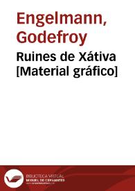 Ruines de Xátiva [Material gráfico] | Biblioteca Virtual Miguel de Cervantes