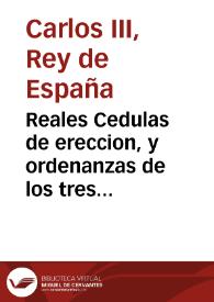 Reales Cedulas de ereccion, y ordenanzas de los tres cuerpos de comercio, que residen en la ciudad, y reyno de Valencia [Texto impreso] | Biblioteca Virtual Miguel de Cervantes